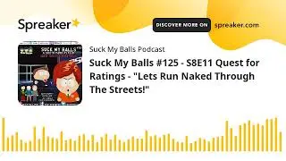 Suck My Balls #125 - S8E11 Quest for Ratings - 