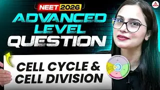 NEET 2026 Biology | Advanced Level Question | Cell Cycle and Cell Division | Dr Gargi Singh