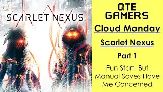 Cloud Monday - Scarlet Nexus - Part 1 - Fun Start, But Manual Saves Have Me Concerned