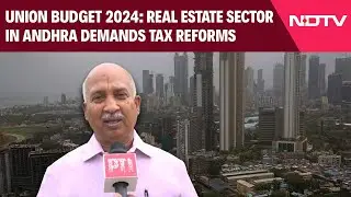 Union Budget 2024 | Real Estate Sector In Andhra Demands Tax Reforms And Exemption For Home Buyers