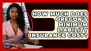 How Much Does Oregon's Minimum Liability Insurance Cost? - Auto Coverage Explained