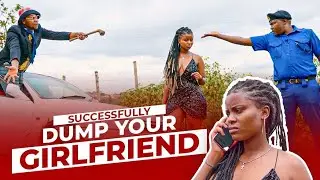 How to successfully dump your girlfriend | Papasi Mufenje X Mercy Masai X Alex Mathenge