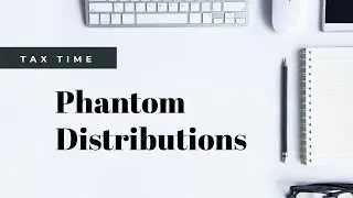 Tax Season: Phantom Distributions