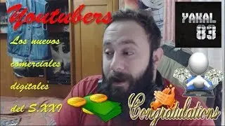 Youtubers, los nuevos comerciales digitales del S.XXI - By Yakal83
