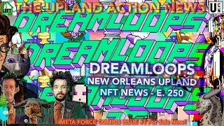 DREAMLOOPS - NEW ORLEANS UPLAND - THE NFT UPLAND ACTION NEWS E.250