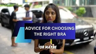 Advice For Choosing The Right Bra | Street Interview Humans of Kuala Lumpur