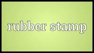 Rubber stamp Meaning