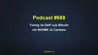 Podcast #688 - Tương lai DeFi của Bitcoin với BitVMX v&agrave; Cardano