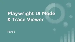 Part 6 | Playwright UI mode and Trace Viewer | Debug your failing tests | Playwright Trace Viewer |