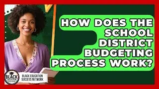 How Does The School District Budgeting Process Work? - Black Education Success Network
