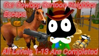 Cat Cowboy Cartoon Neighbor Escape - All Levels 1-13 Are Completed - Gameplay