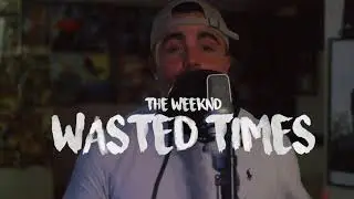 The Weeknd - Wasted Times (Cam Fattore Cover)