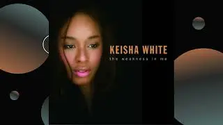 Keisha White - The Weakness in Me