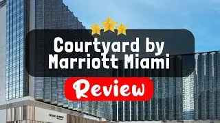 Courtyard by Marriott Miami Airport Review - Is This Hotel Worth It?