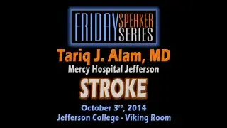 Jefferson College Friday Speaker Series Dr. Tariq Alam discusses Strokes & Health October 3rd, 2014