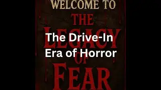 Legacy of Fear &ndash; Day 13: The Drive-In Era of Horror