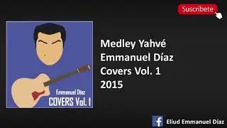 Medley Yahv&eacute; - Emmanuel D&iacute;az | Covers Vol. 1