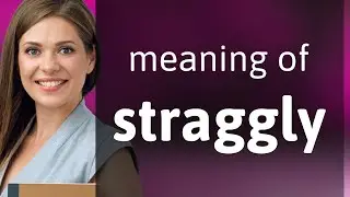 Straggly &bull; meaning of STRAGGLY
