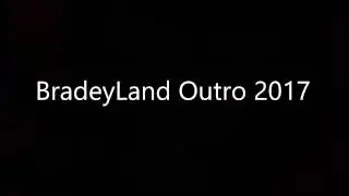 BradeyLand Outro 2017