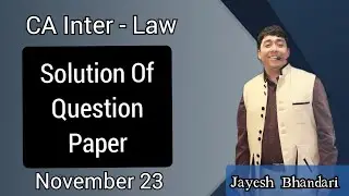CA INTER | LAW | SOLUTION OF QUESTION PAPER | NOVEMBER 23 | JAYESH SIR