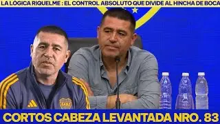 L&oacute;gica Riquelme : La gesti&oacute;n deportiva que Divide al hincha de Boca / Cortos Cabeza Levantada NRO 83