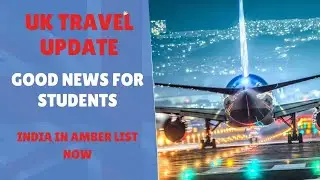 UK Travel Updates | India in Amber List Now |  Good News For Students | UK Study Visa