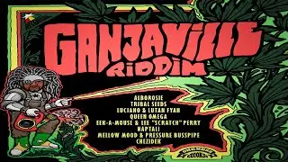 Ganjaville Riddim Mix 2022 (ft Lutan Fyah, Luciano, Chezidek, Queen Omega, Alborosie & Many More)