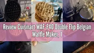 Review Cuisinart WAF-F40 Double Flip Belgian Waffle Maker, 1400 watts, New Black/Stainless