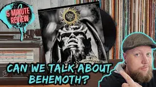 CAN WE TALK ABOUT BEHEMOTH? || Behemoth - The Sh*t Ov God (5 Minute Review)