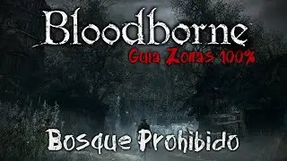 Bloodborne Guia de Zonas 100% Ep.6 | Bosque prohibido Parte 1 | Espa&ntilde;ol