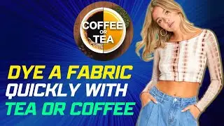 Как покрасить ткань чаем или кофе? Методы мгновенного окрашивания