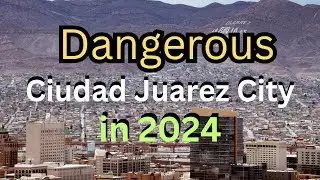 Ciudad Juarez REALLY Dangerous? About Mexico's Border City (2024 Update) #mexico #dangerous #juarez