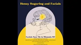 Facials Near Me in Missoula MT: Honey Sugaring and Facials +14062417001
