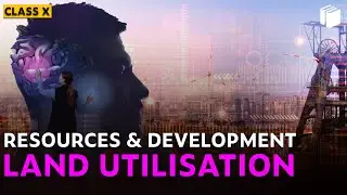 Land Utilisation | Resources & Development | Chapter 1 - Geography | Class 10 | PuStack