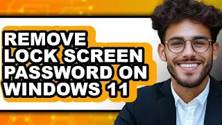 How to Remove Lock Screen Password on Windows 11 - Step by Step