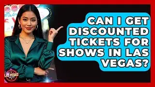 Can I Get Discounted Tickets for Shows in Las Vegas? - Las Vegas Insider Guide