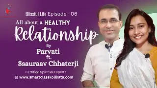 All About A Healthy Relationship | In Bengali | Ssauraav Chhaterji & Parvati |  Blissful Life