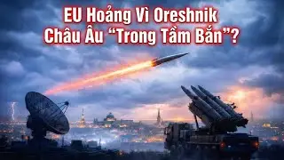 Tên lửa siêu vượt âm Oreshnik khiến châu Âu “trong tầm bắn”: Macron thúc ELSA – EU có kịp đối trọng?