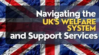 Navigating the UK's Welfare System and Support Services
