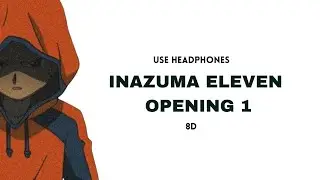 🎧 INAZUMA ELEVEN OPENING 1 (8D AUDIO)  🎧