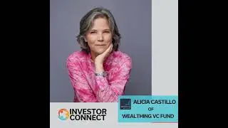 Investor Connect 841: From Scientist to Venture Capitalist: A Journey of Innovation with Alicia C...