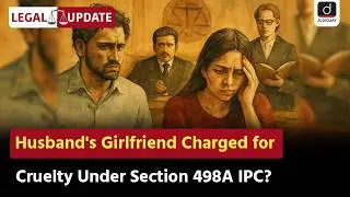 FIR Against Girlfriend of a Married Man | Section 498A IPC |​ Legal Update | Drishti Judiciary