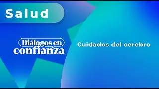 Diálogos en confianza (Salud) - Cuidados del cerebro (27/01/2025)