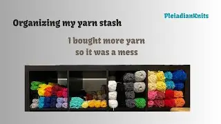 Organize my yarn stash with me!! (and a little bit of cleaning of course)