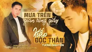 Mưa Tr&ecirc;n Gi&agrave;n B&ocirc;ng Giấy & Kiếp Độc Th&acirc;n | Tường Nguy&ecirc;n | Nhạc Tuyển Selection