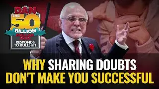 WHY SHARING DOUBTS DON'T MAKE YOU SUCCESSFUL | DAN RESPONDS TO BULLSHIT