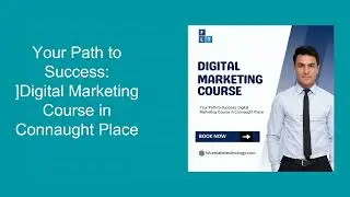 Your Path to Success: Digital Marketing Course in Connaught Place
