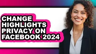 How to Change Highlights Privacy on Facebook 2024 (easy Method)
