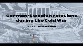Panel discussion: German-Swedish relations during the Cold War