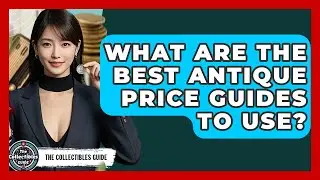 What Are The Best Antique Price Guides To Use? - The Collectibles Guide